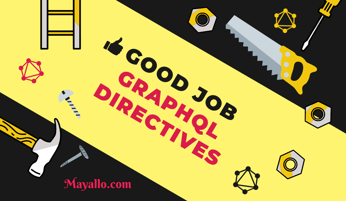 How To Use GraphQL Directives Efficiently Mayallo How To Use GraphQL Directives Efficiently Mayallo